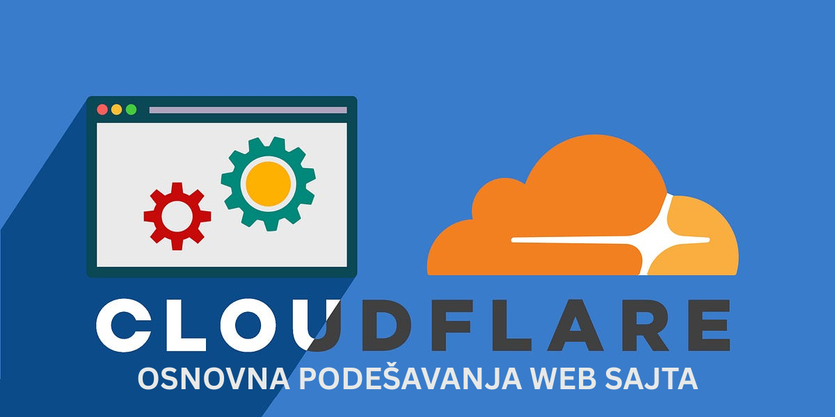 Cloudflare osnovna podešavanja za sigurnost i brzinu web hostinga